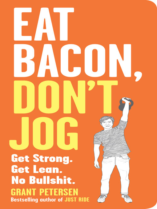 Title details for Eat Bacon, Don't Jog by Grant Petersen - Available